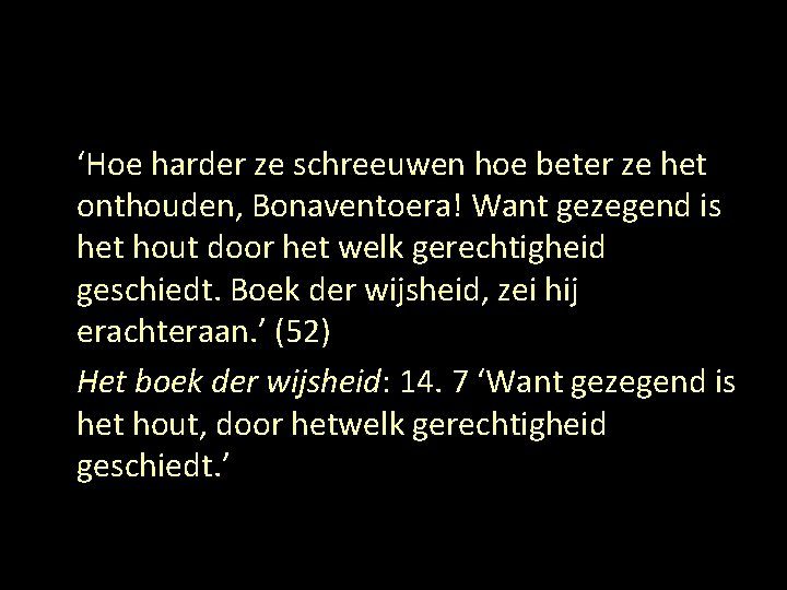 ‘Hoe harder ze schreeuwen hoe beter ze het onthouden, Bonaventoera! Want gezegend is het