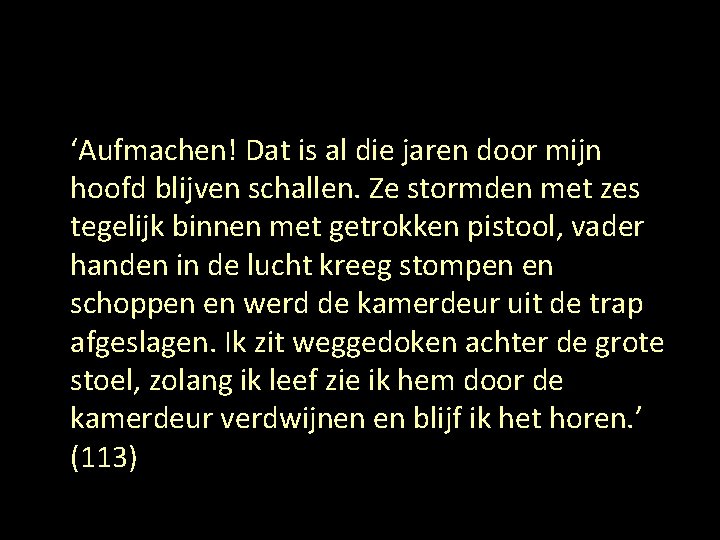 ‘Aufmachen! Dat is al die jaren door mijn hoofd blijven schallen. Ze stormden met