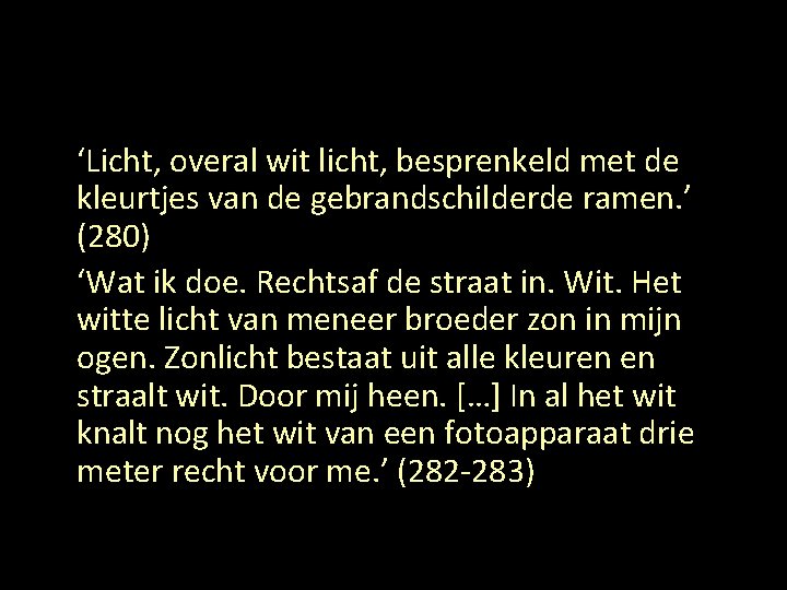 ‘Licht, overal wit licht, besprenkeld met de kleurtjes van de gebrandschilderde ramen. ’ (280)