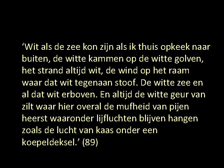 ‘Wit als de zee kon zijn als ik thuis opkeek naar buiten, de witte