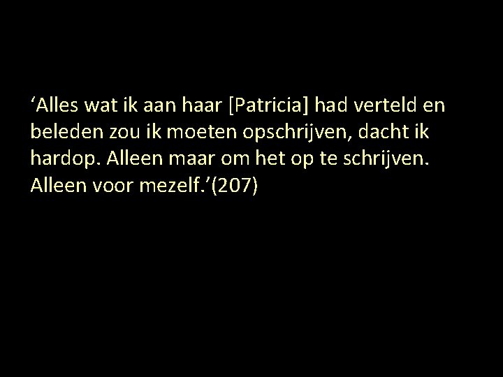 ‘Alles wat ik aan haar [Patricia] had verteld en beleden zou ik moeten opschrijven,