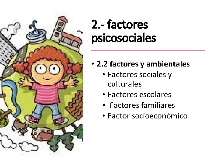 2. - factores psicosociales • 2. 2 factores y ambientales • Factores sociales y