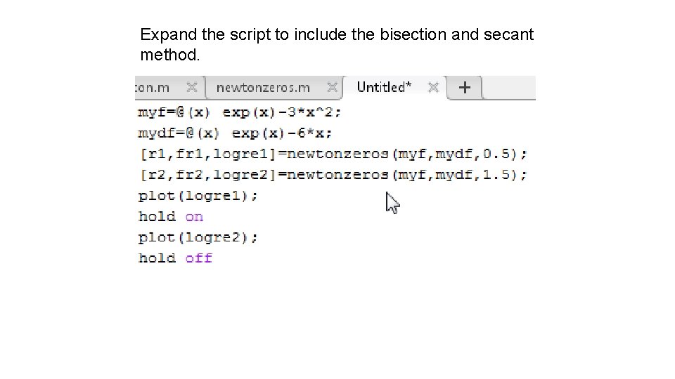Expand the script to include the bisection and secant method. 