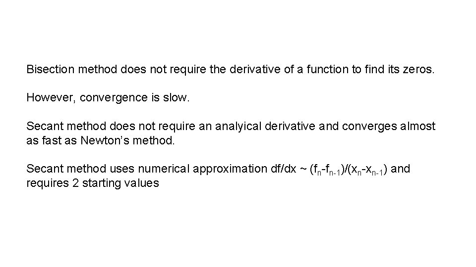 Bisection method does not require the derivative of a function to find its zeros.