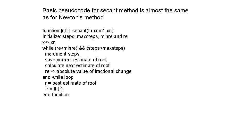 Basic pseudocode for secant method is almost the same as for Newton’s method function