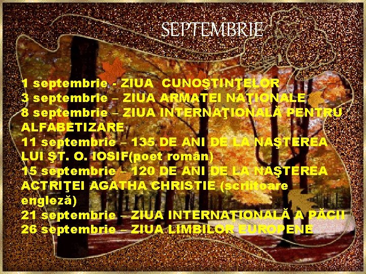 SEPTEMBRIE 1 septembrie - ZIUA CUNOŞTINŢELOR 3 septembrie – ZIUA ARMATEI NAŢIONALE 8 septembrie