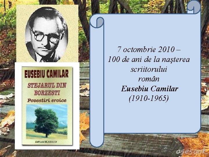 7 octombrie 2010 – 100 de ani de la naşterea scriitorului român Eusebiu Camilar