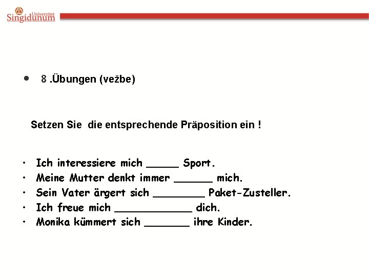  • 8. Übungen (vežbe) Setzen Sie die entsprechende Präposition ein ! • •