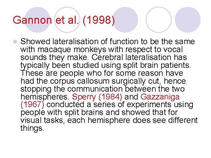 Gannon et al. (1998) l Showed lateralisation of function to be the same with