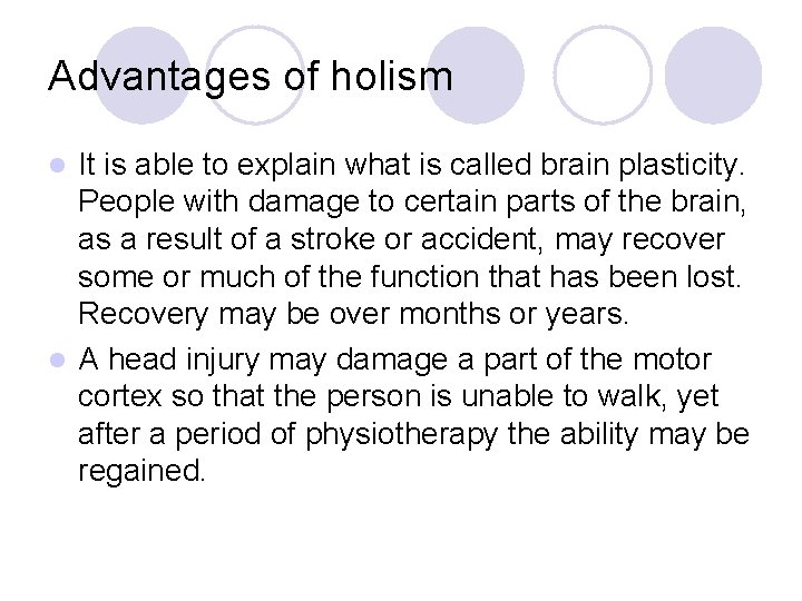 Advantages of holism It is able to explain what is called brain plasticity. People
