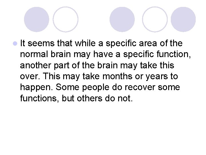 l It seems that while a specific area of the normal brain may have