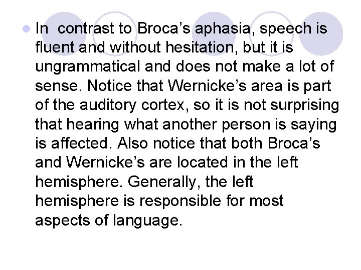 l In contrast to Broca’s aphasia, speech is fluent and without hesitation, but it