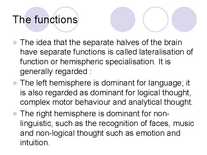 The functions The idea that the separate halves of the brain have separate functions