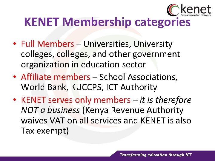 KENET Membership categories • Full Members – Universities, University colleges, and other government organization