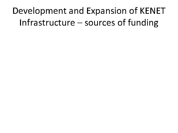 Development and Expansion of KENET Infrastructure – sources of funding 