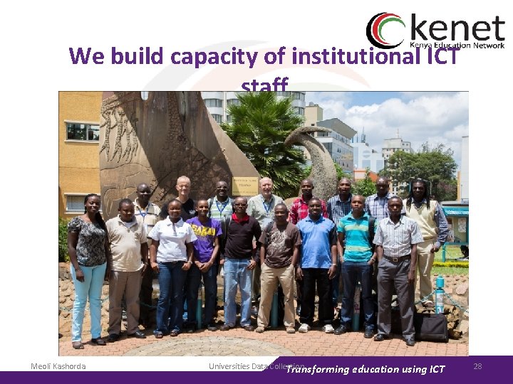 We build capacity of institutional ICT staff Meoli Kashorda Universities Data Collection Transforming education