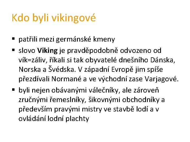 Kdo byli vikingové § patřili mezi germánské kmeny § slovo Viking je pravděpodobně odvozeno