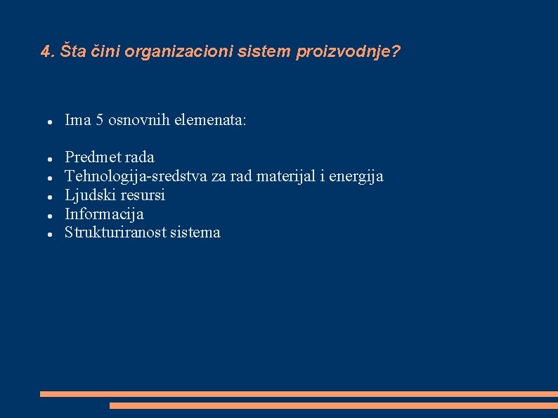 4. Šta čini organizacioni sistem proizvodnje? Ima 5 osnovnih elemenata: Predmet rada Tehnologija-sredstva za