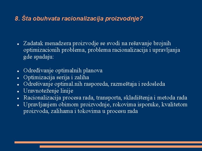 8. Šta obuhvata racionalizacija proizvodnje? Zadatak menadzera proizvodje se svodi na rešavanje brojnih optimizacionih