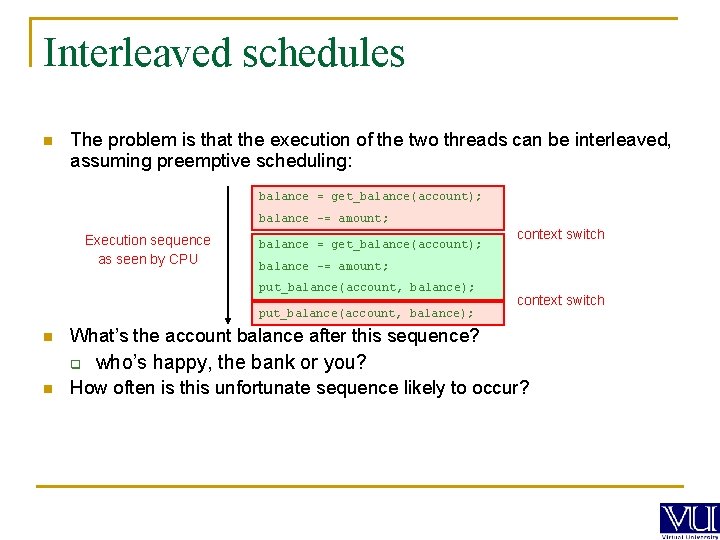 Interleaved schedules n The problem is that the execution of the two threads can