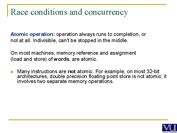 Race conditions and concurrency Atomic operation: operation always runs to completion, or not at
