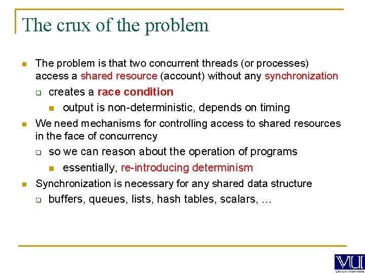 The crux of the problem n The problem is that two concurrent threads (or