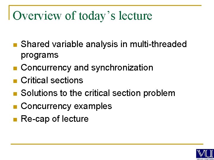 Overview of today’s lecture n n n Shared variable analysis in multi-threaded programs Concurrency