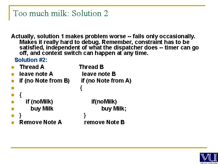 Too much milk: Solution 2 Actually, solution 1 makes problem worse -- fails only