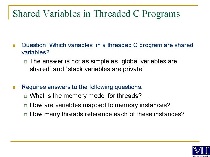Shared Variables in Threaded C Programs n Question: Which variables in a threaded C