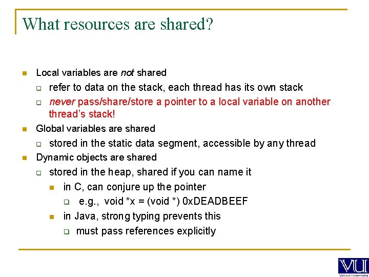 What resources are shared? n Local variables are not shared q q n Global