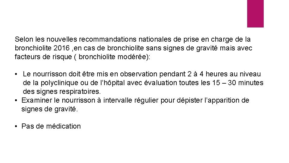 Selon les nouvelles recommandations nationales de prise en charge de la bronchiolite 2016 ,