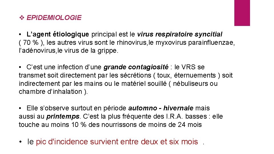 v EPIDEMIOLOGIE • L’agent étiologique principal est le virus respiratoire syncitial ( 70 %