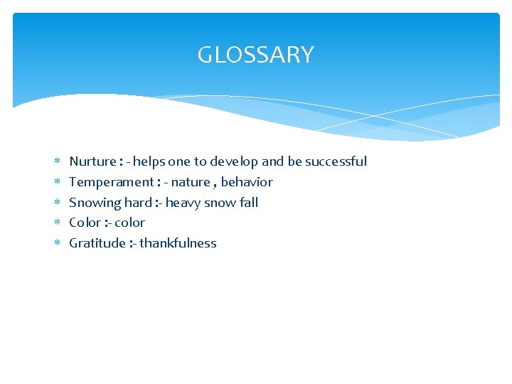 GLOSSARY Nurture : - helps one to develop and be successful Temperament : -