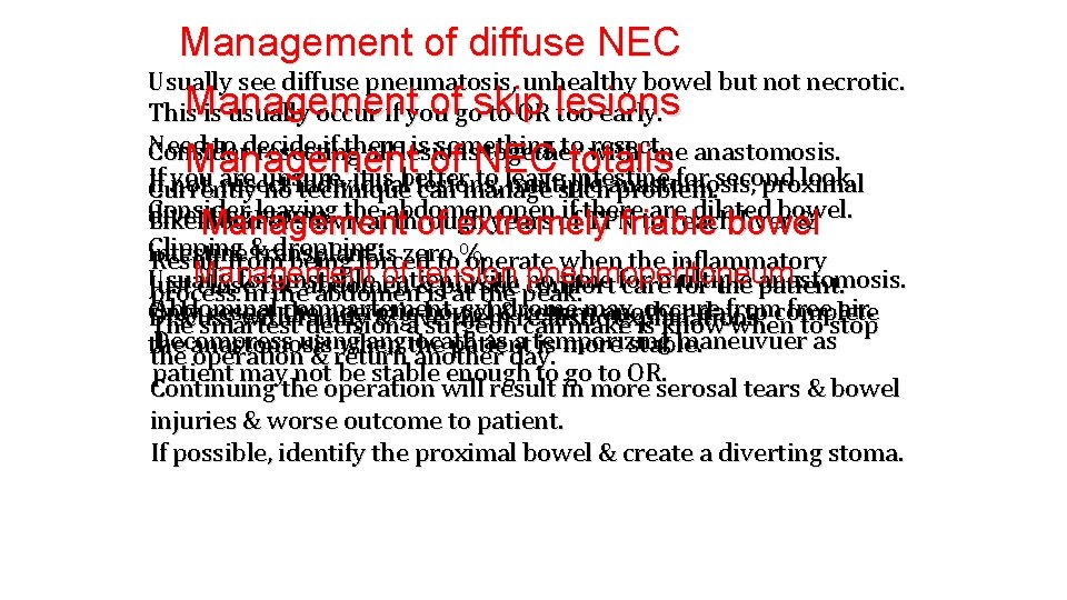 Management of diffuse NEC Usually see diffuse pneumatosis, unhealthy bowel but not necrotic. ofgoskip