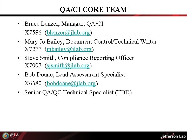 QA/CI CORE TEAM • Bruce Lenzer, Manager, QA/CI X 7586 (blenzer@jlab. org) • Mary