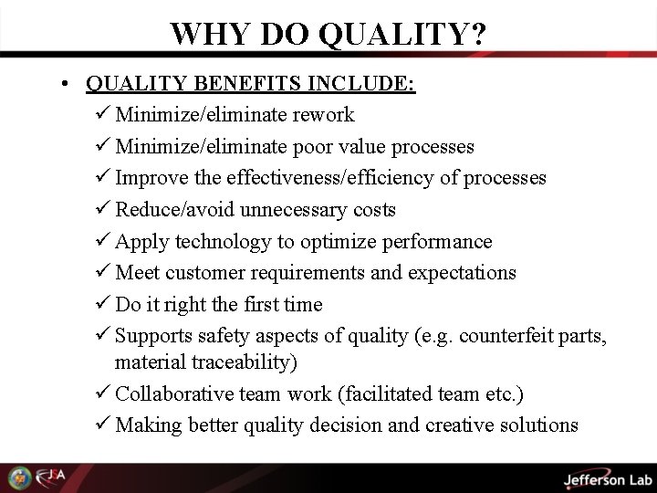 WHY DO QUALITY? • QUALITY BENEFITS INCLUDE: ü Minimize/eliminate rework ü Minimize/eliminate poor value