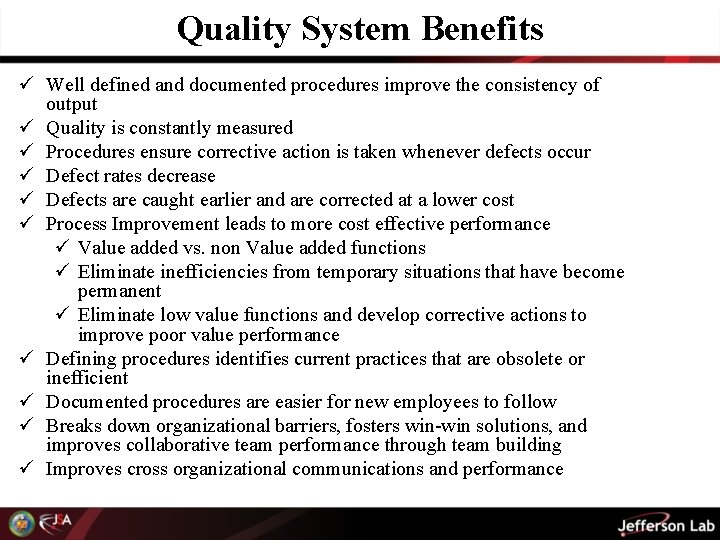 Quality System Benefits ü Well defined and documented procedures improve the consistency of output
