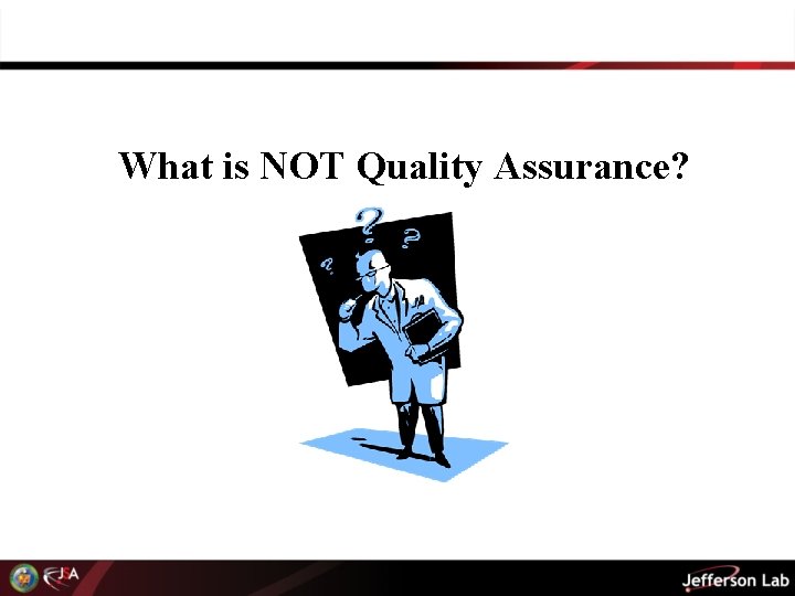 What is NOT Quality Assurance? 