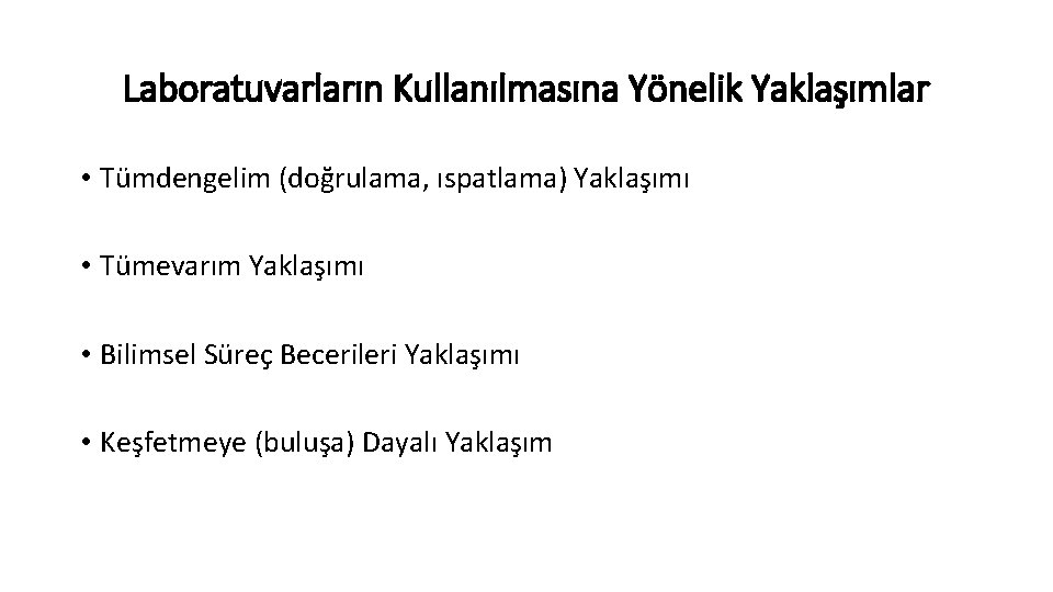 Laboratuvarların Kullanılmasına Yönelik Yaklaşımlar • Tümdengelim (doğrulama, ıspatlama) Yaklaşımı • Tümevarım Yaklaşımı • Bilimsel