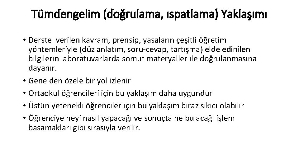 Tümdengelim (doğrulama, ıspatlama) Yaklaşımı • Derste verilen kavram, prensip, yasaların çeşitli öğretim yöntemleriyle (düz