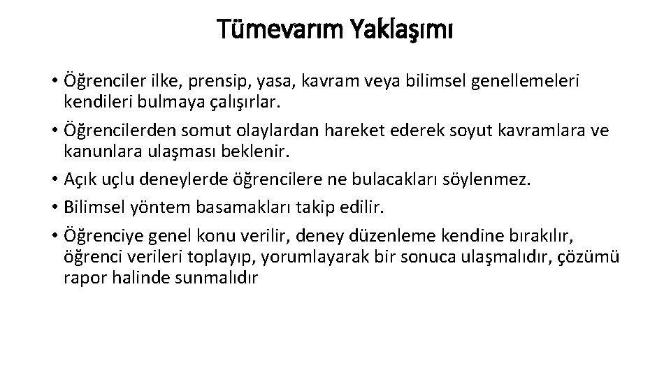 Tümevarım Yaklaşımı • Öğrenciler ilke, prensip, yasa, kavram veya bilimsel genellemeleri kendileri bulmaya çalışırlar.