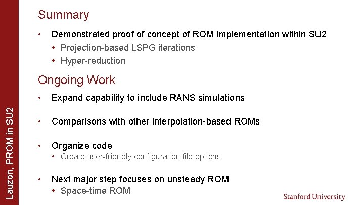 Summary • Demonstrated proof of concept of ROM implementation within SU 2 • Projection-based