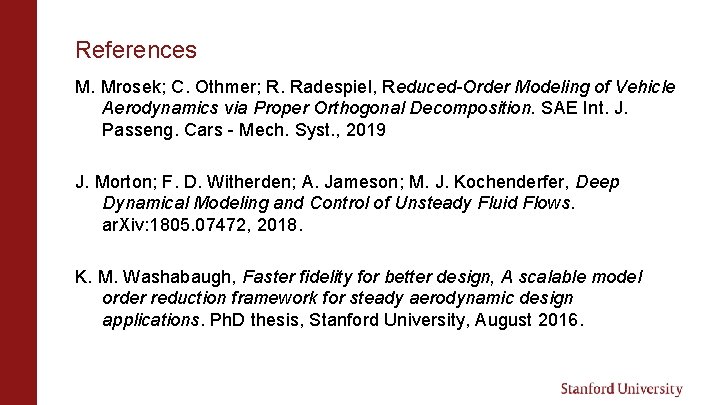 References M. Mrosek; C. Othmer; R. Radespiel, Reduced-Order Modeling of Vehicle Aerodynamics via Proper