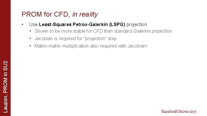 PROM for CFD, in reality • Use Least-Squares Petrov-Galerkin (LSPG) projection • Shown to