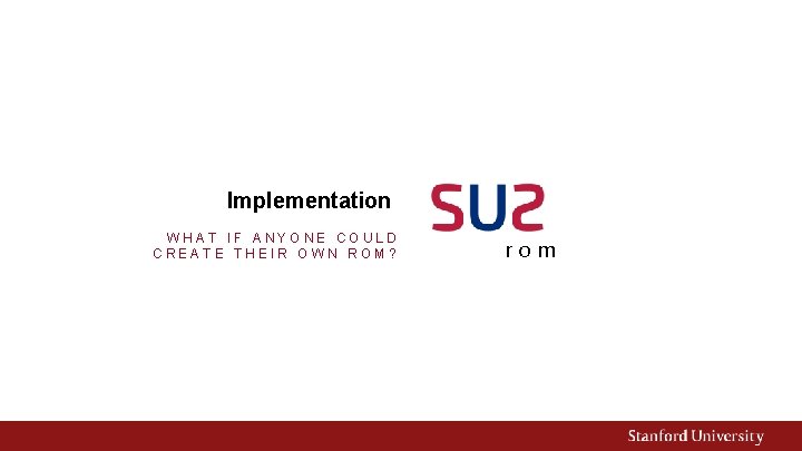 Implementation WHAT IF ANYONE COULD CREATE THEIR OWN ROM? rom 