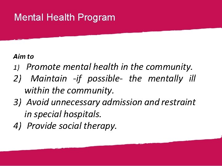 Mental Health Program Aim to Promote mental health in the community. 2) Maintain -if