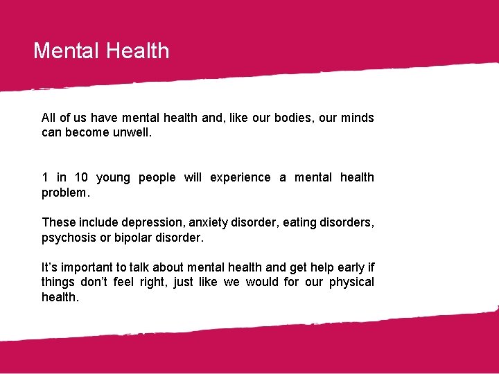 Mental Health All of us have mental health and, like our bodies, our minds