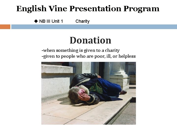 English Vine Presentation Program u NB III Unit 1 Charity Donation -when something is