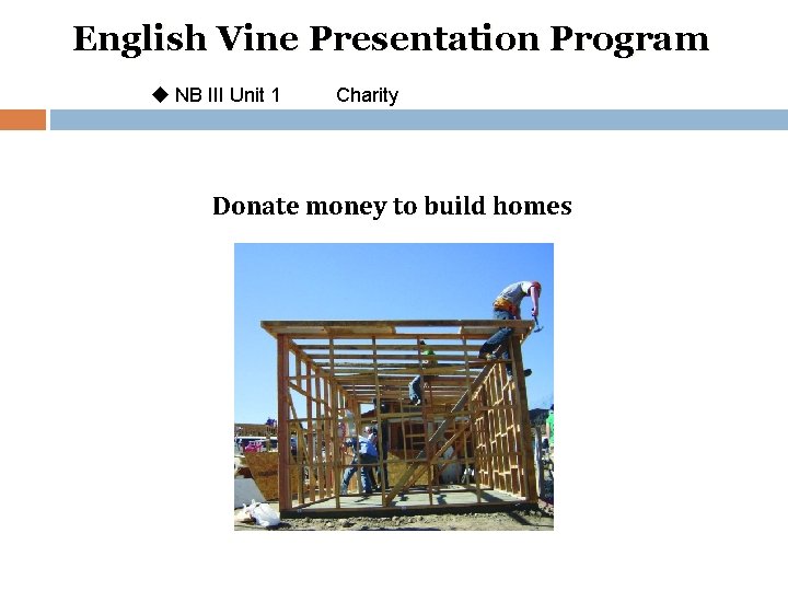 English Vine Presentation Program u NB III Unit 1 Charity Donate money to build