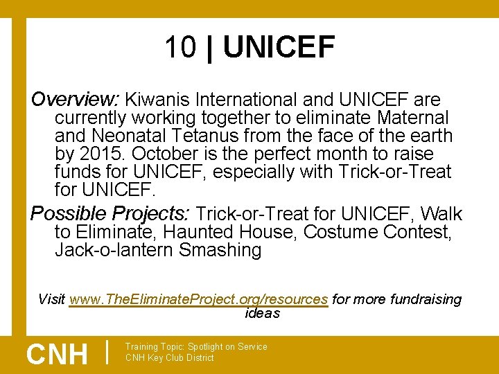 10 | UNICEF Overview: Kiwanis International and UNICEF are currently working together to eliminate